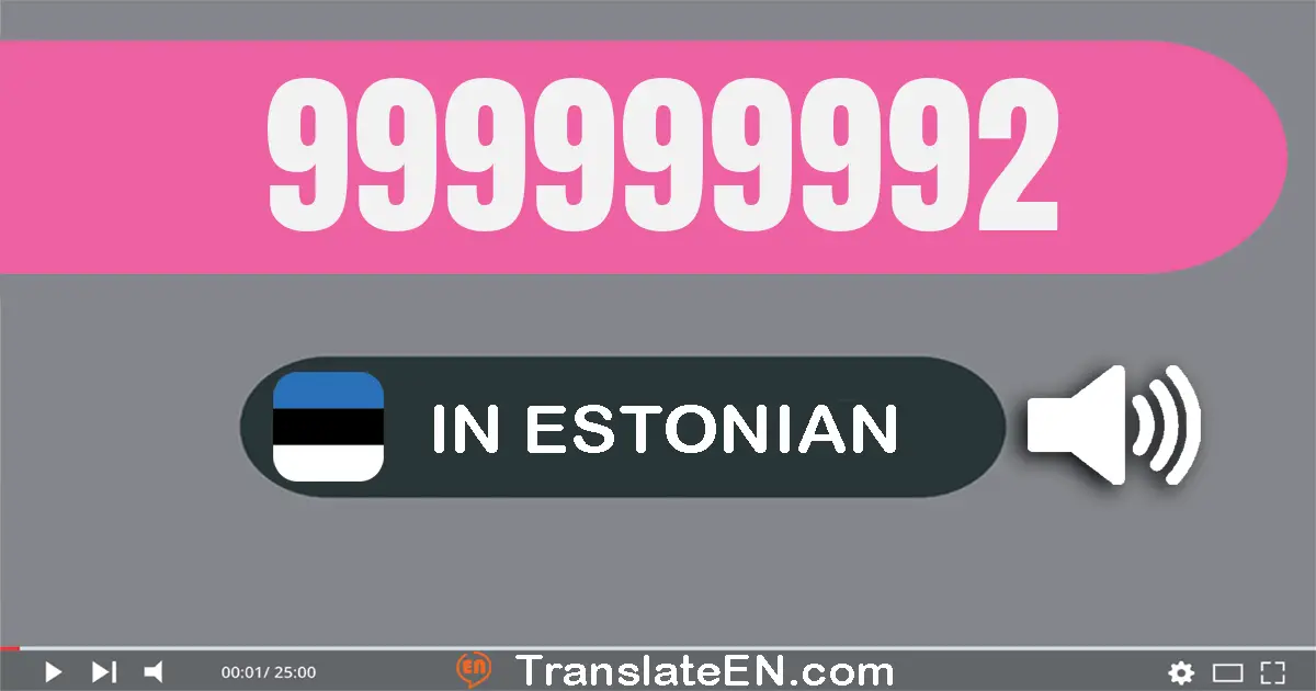 Write 999999992 in Estonian Words: üheksasada üheksakümmend üheksa miljonit üheksasada üheksakümmend üheksa tuhat üheksasa...