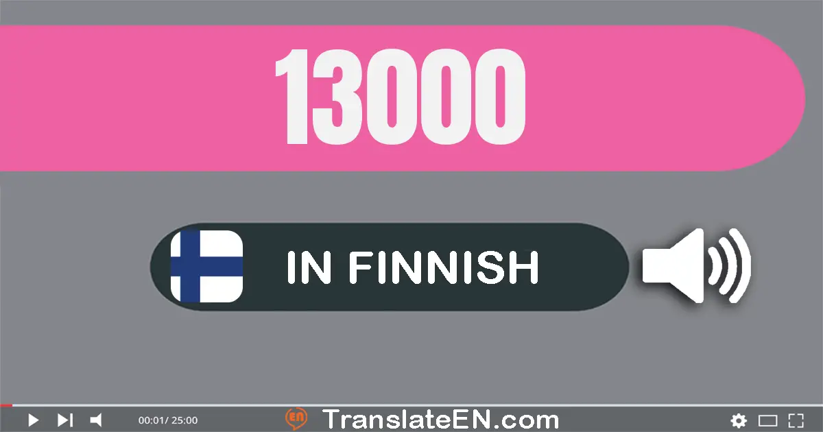 Write 13000 in Finnish Words: kolmetoista­tuhatta