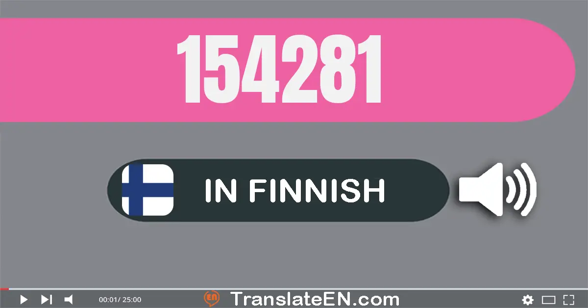 Write 154281 in Finnish Words: sata­viisi­kymmentä­neljä­tuhatta­kaksi­sataa­kahdeksan­kymmentä­yksi