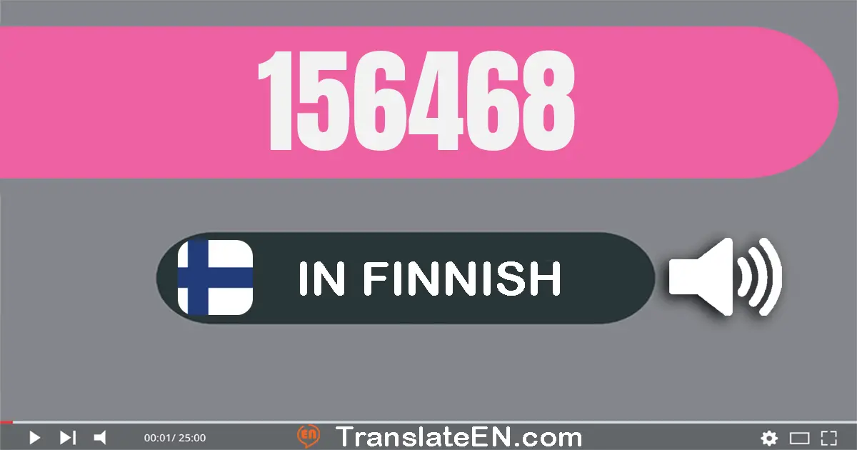 Write 156468 in Finnish Words: sata­viisi­kymmentä­kuusi­tuhatta­neljä­sataa­kuusi­kymmentä­kahdeksan