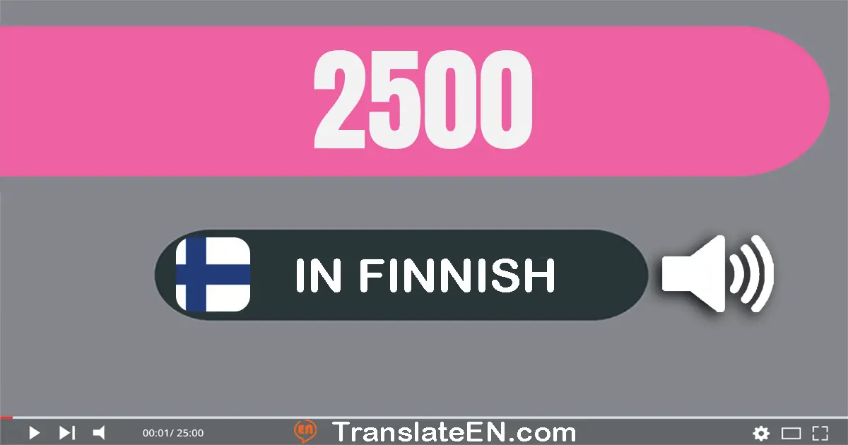 Write 2500 in Finnish Words: kaksi­tuhatta­viisi­sataa