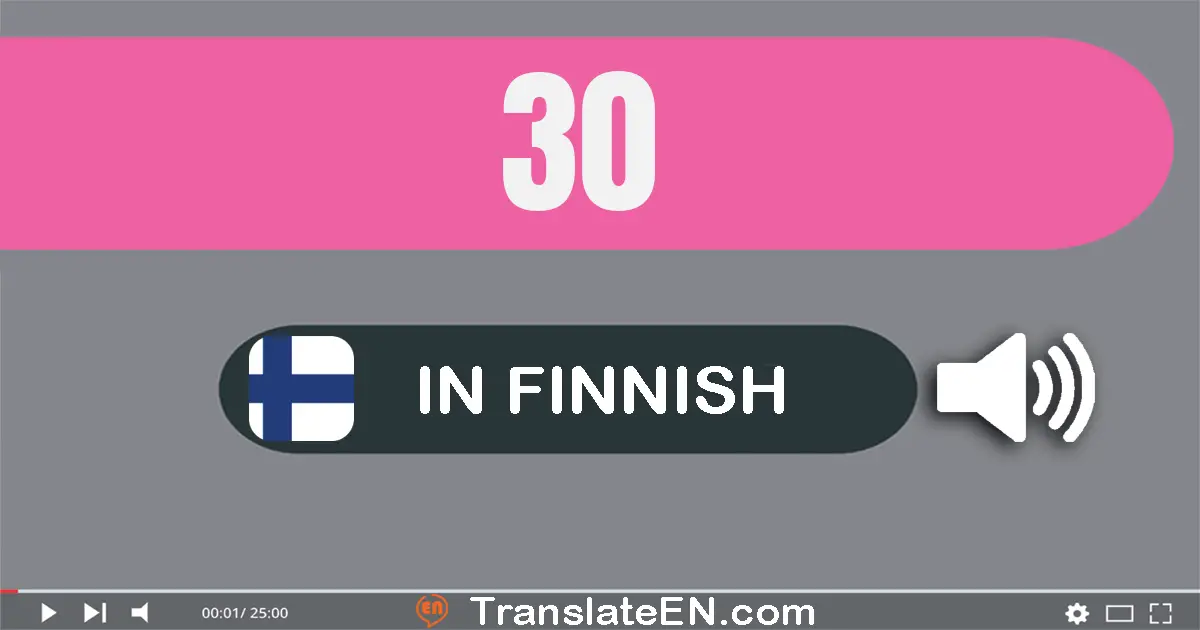Write 30 in Finnish Words: kolme­kymmentä