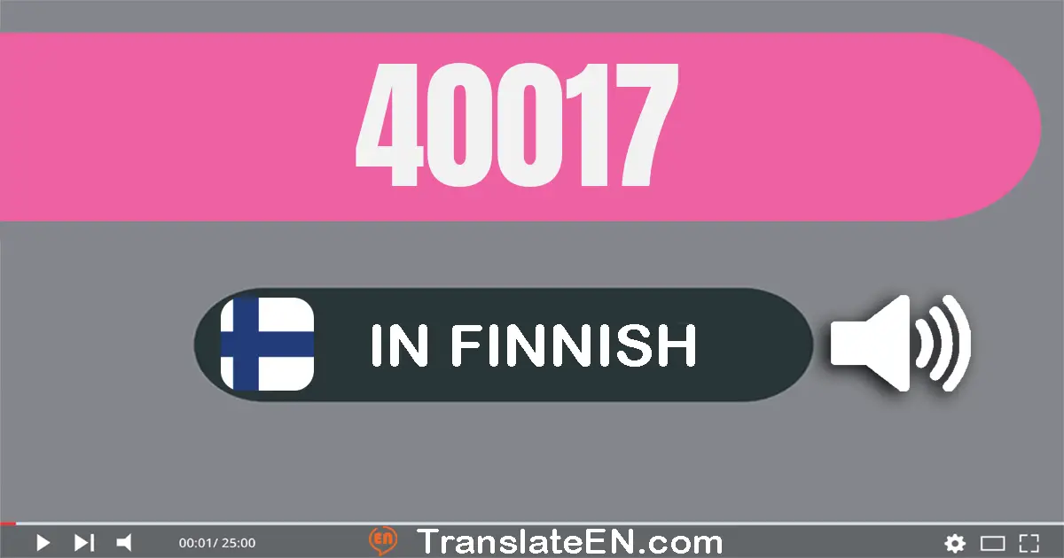 Write 40017 in Finnish Words: neljä­kymmentä­tuhatta­seitsemäntoista