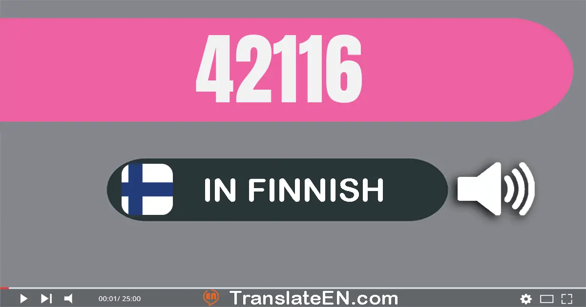Write 42116 in Finnish Words: neljä­kymmentä­kaksi­tuhatta­sata­kuusitoista