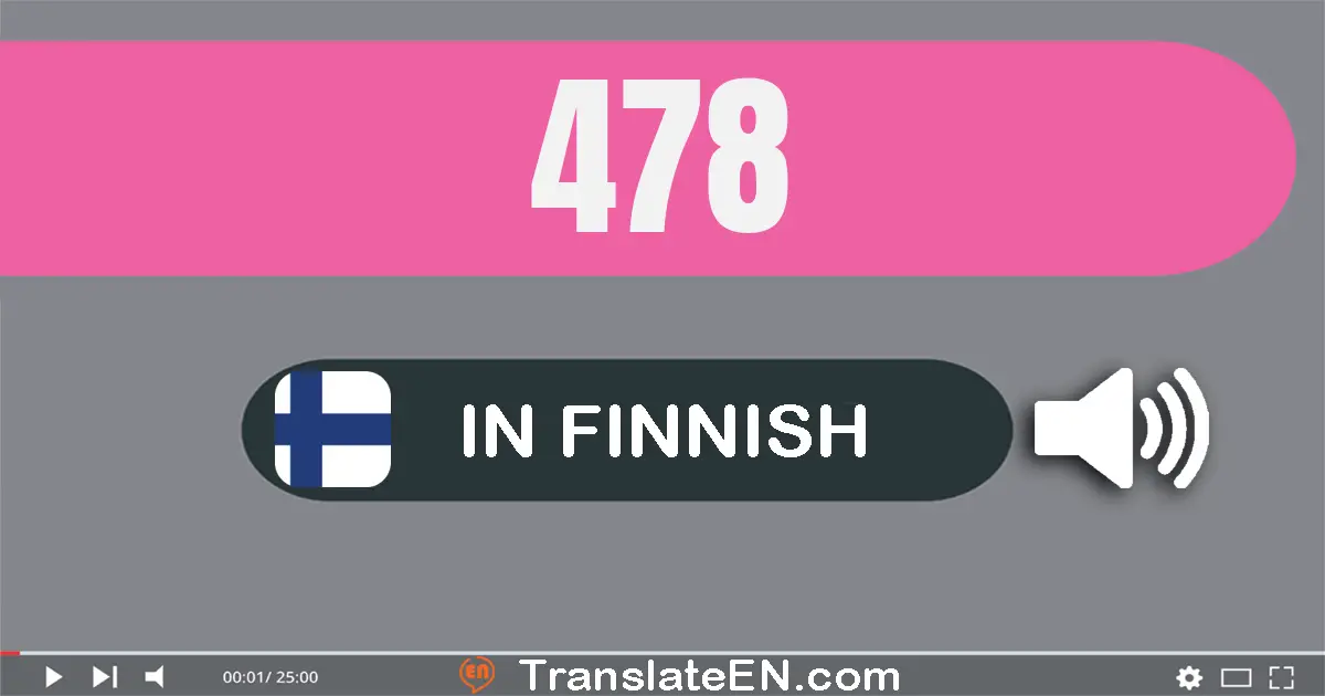 Write 478 in Finnish Words: neljä­sataa­seitsemän­kymmentä­kahdeksan