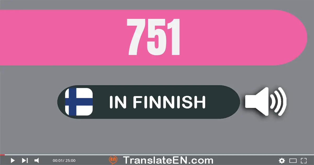 Write 751 in Finnish Words: seitsemän­sataa­viisi­kymmentä­yksi