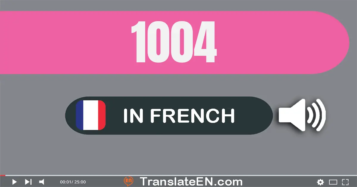 Write 1004 in French Words: mille quatre