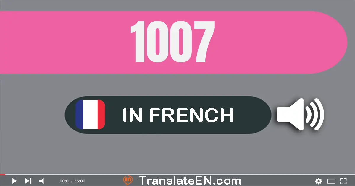 Write 1007 in French Words: mille sept