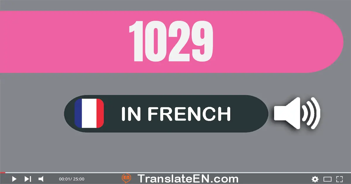 Write 1029 in French Words: mille vingt-neuf