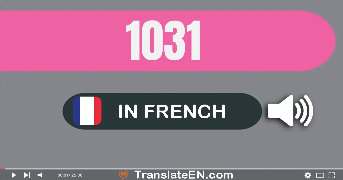 Write 1031 in French Words: mille trente-et-un