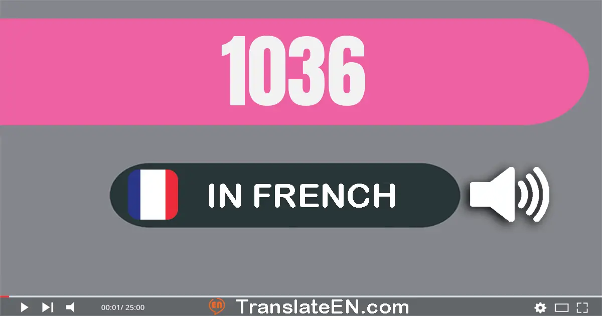 Write 1036 in French Words: mille trente-six