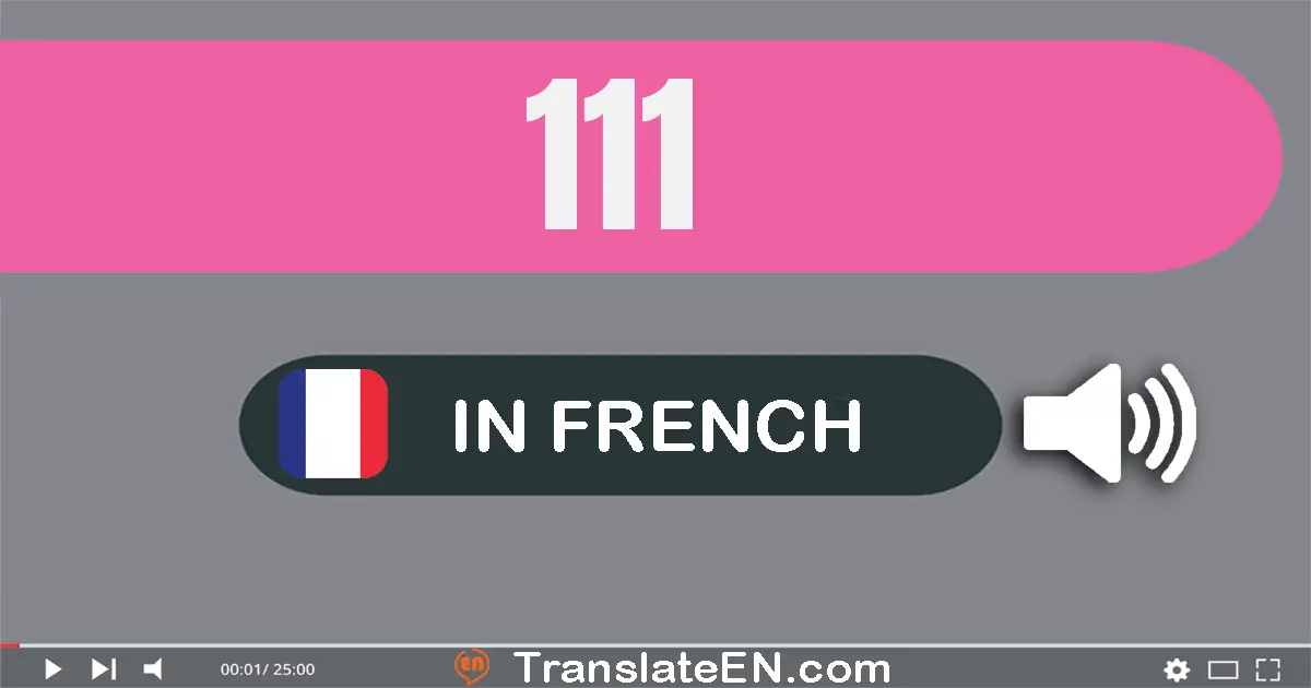 Write 111 in French Words: cent onze