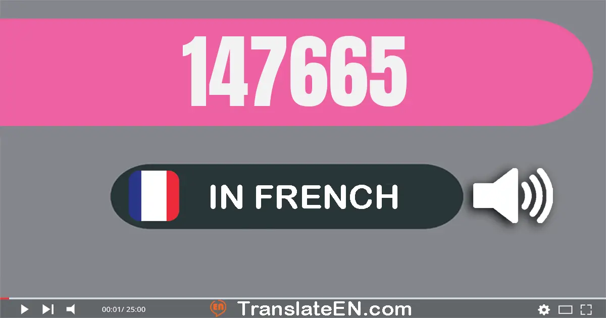 Write 147665 in French Words: cent quarante-sept mille six cent soixante-cinq
