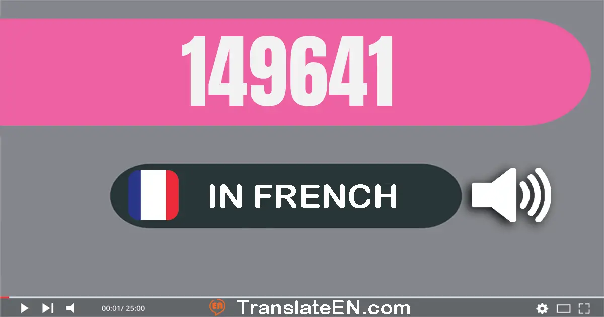 Write 149641 in French Words: cent quarante-neuf mille six cent quarante-et-un