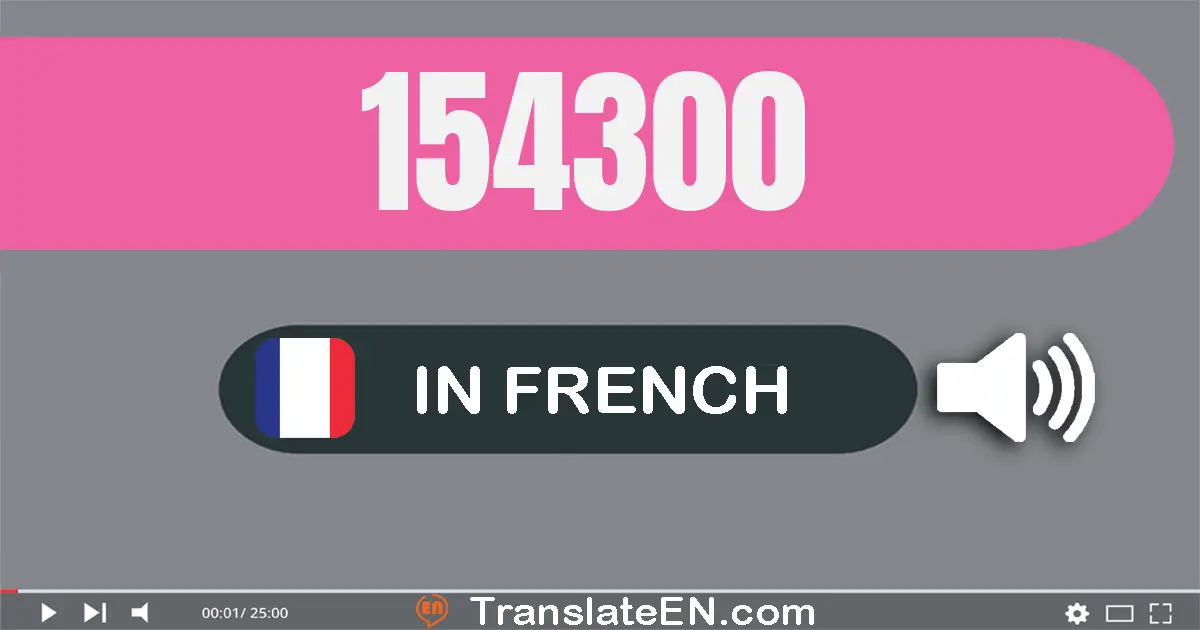Write 154300 in French Words: cent cinquante-quatre mille trois cents