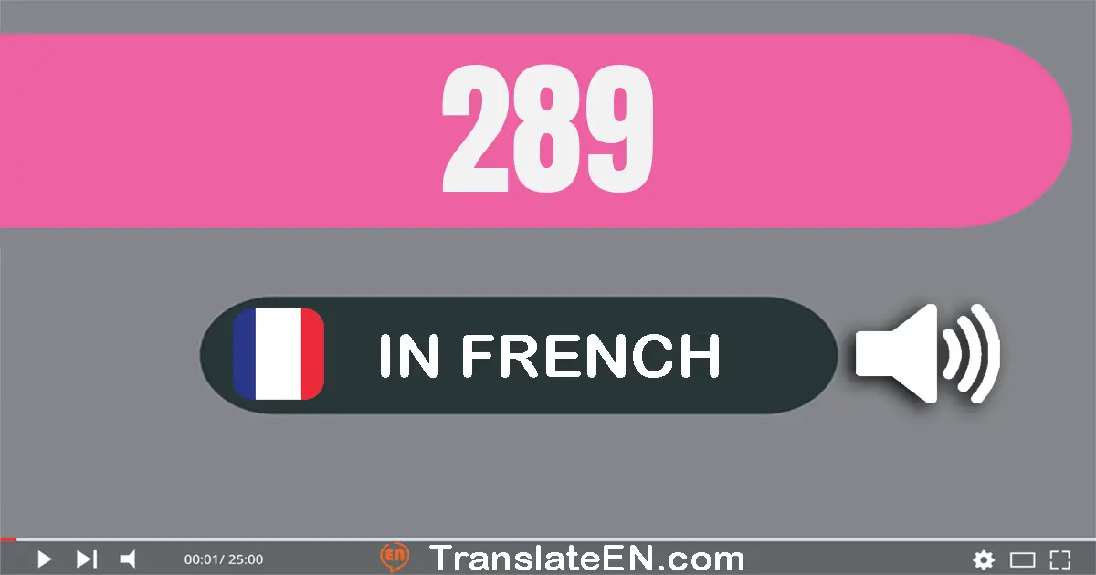 Write 289 in French Words: deux cent quatre-vingt-neuf