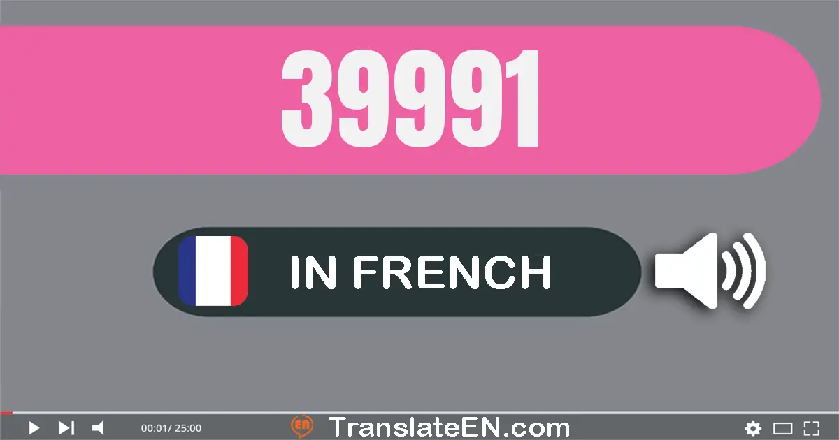 Write 39991 in French Words: trente-neuf mille neuf cent quatre-vingt-onze