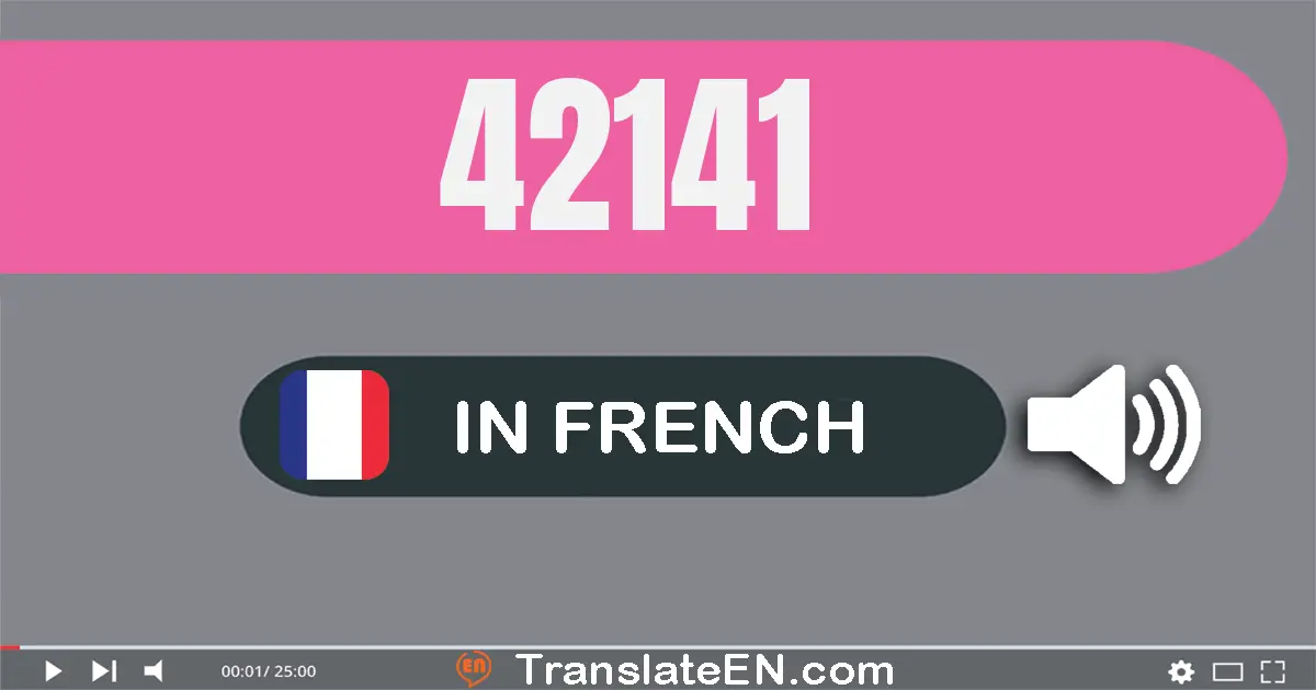 Write 42141 in French Words: quarante-deux mille cent quarante-et-un