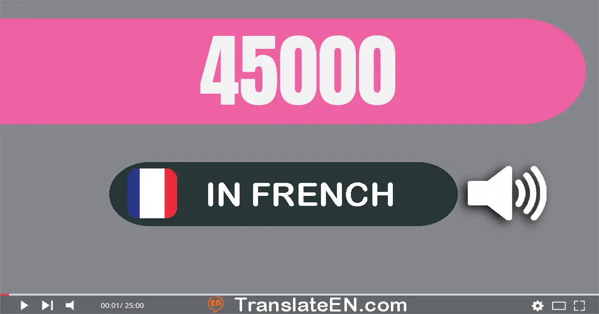 Write 45000 in French Words: quarante-cinq mille