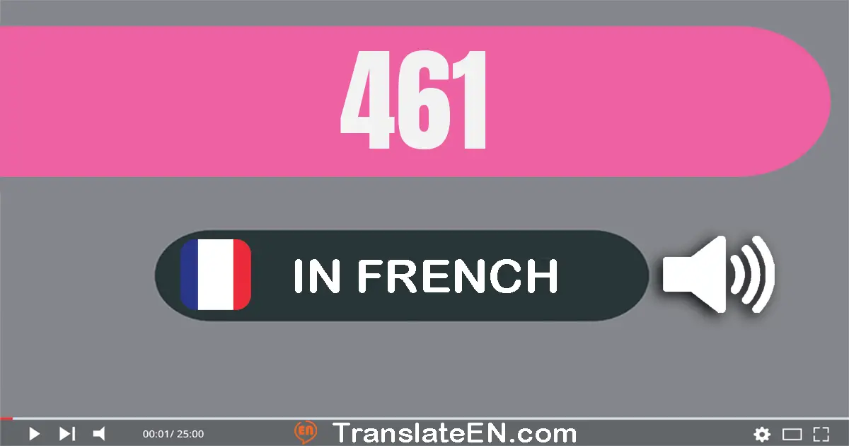 Write 461 in French Words: quatre cent soixante-et-un