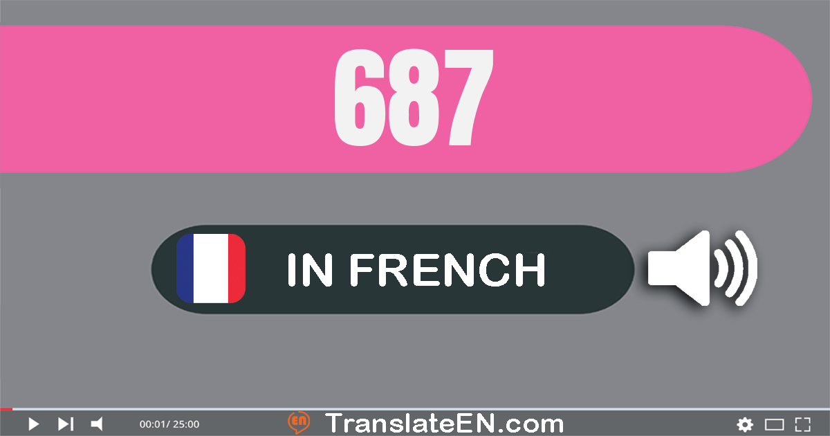 Write 687 in French Words: six cent quatre-vingt-sept