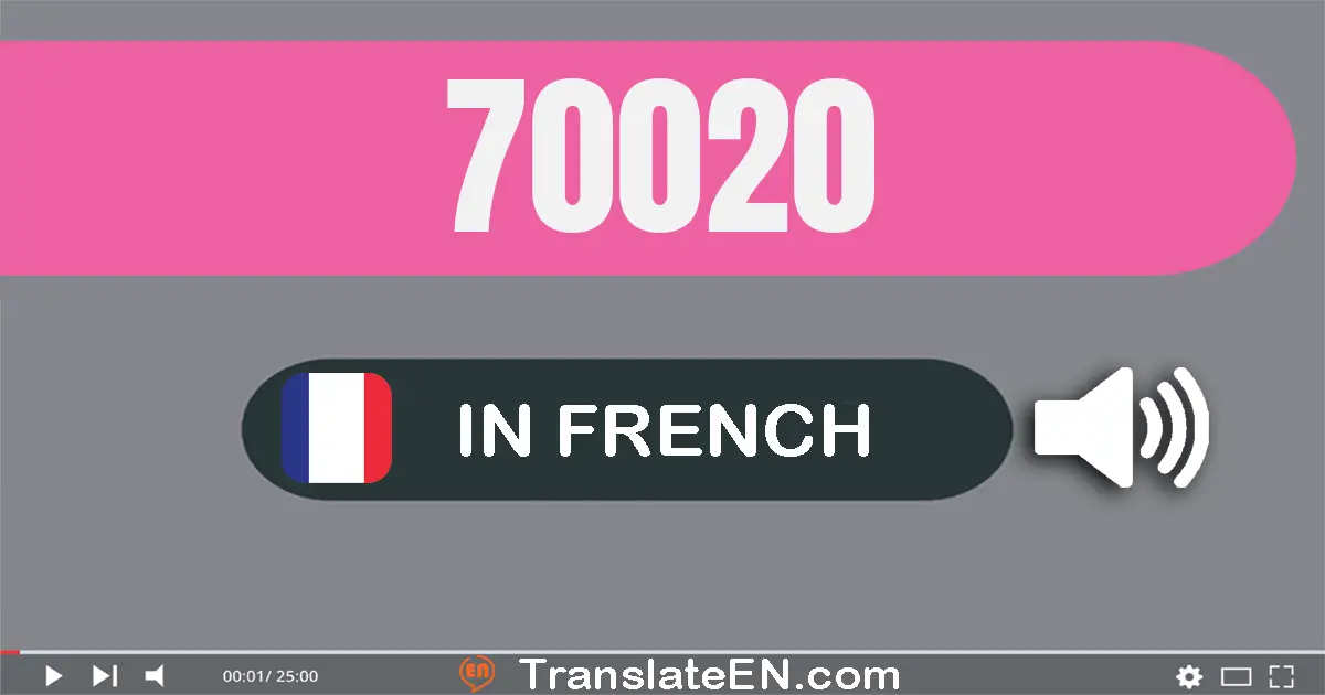 Write 70020 in French Words: soixante-dix mille vingt