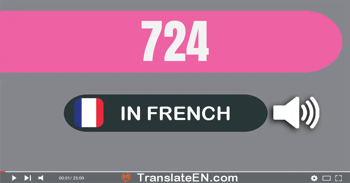 Write 724 in French Words: sept cent vingt-quatre