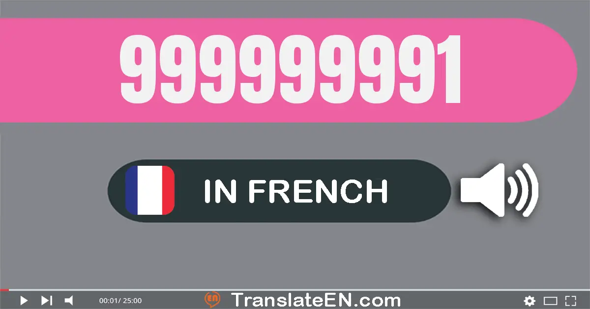 Write 999999991 in French Words: neuf cent quatre-vingt-dix-neuf millions neuf cent quatre-vingt-dix-neuf mille neuf cent ...