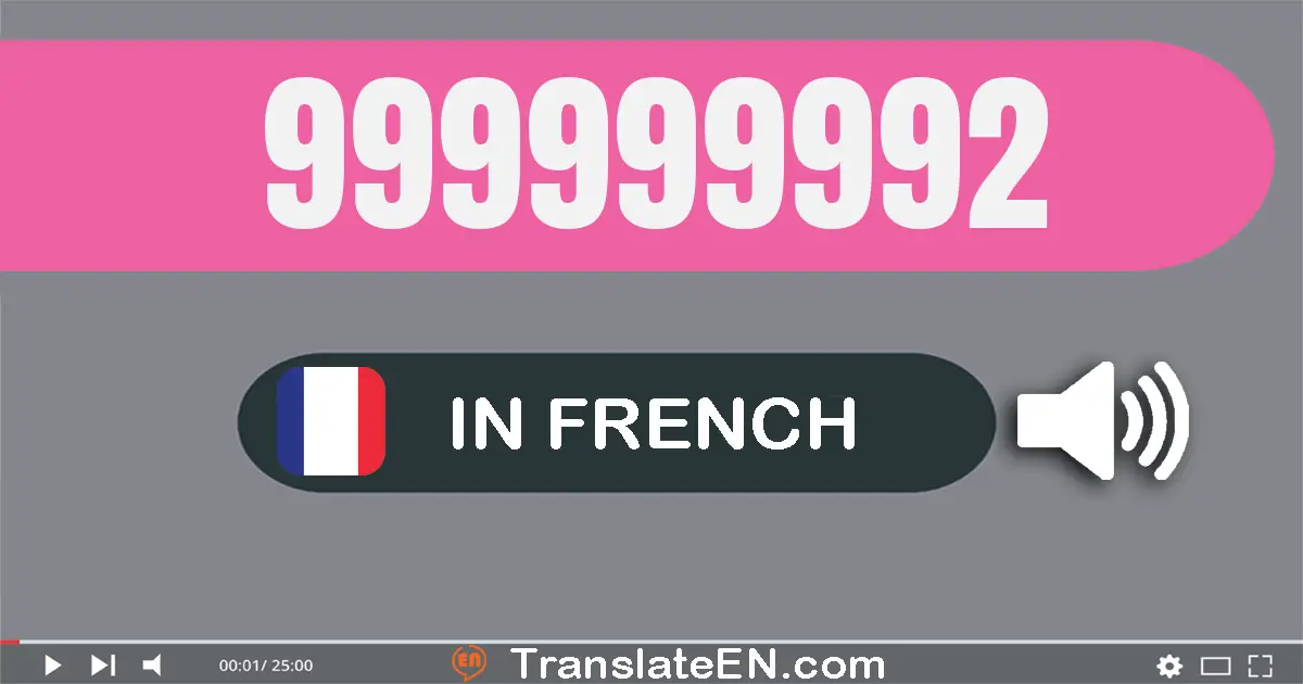 Write 999999992 in French Words: neuf cent quatre-vingt-dix-neuf millions neuf cent quatre-vingt-dix-neuf mille neuf cent ...