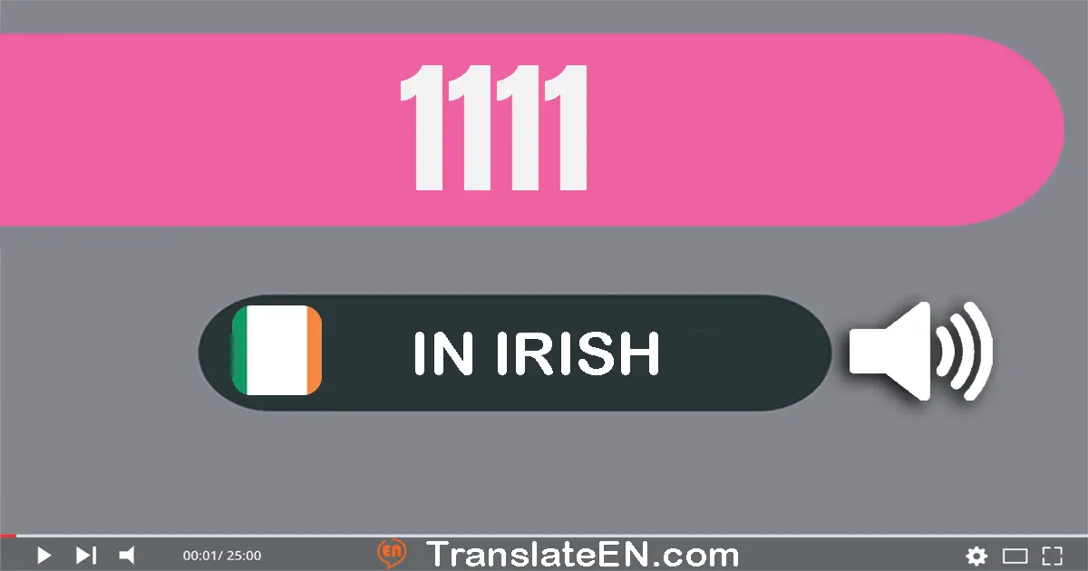 Write 1111 in Irish Words: míle, céad a haon déag