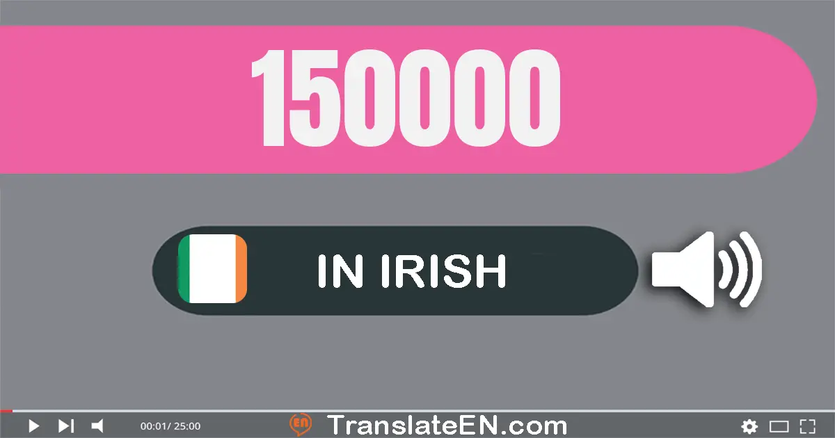 Write 150000 in Irish Words: céad is caoga míle