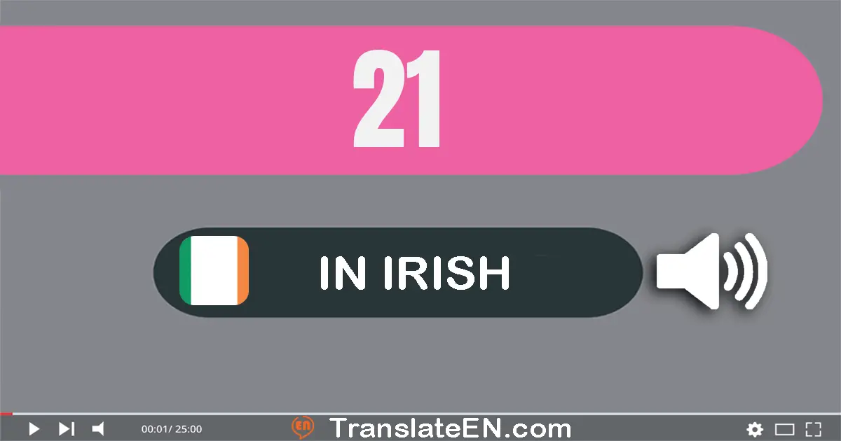 Write 21 in Irish Words: fiche a haon