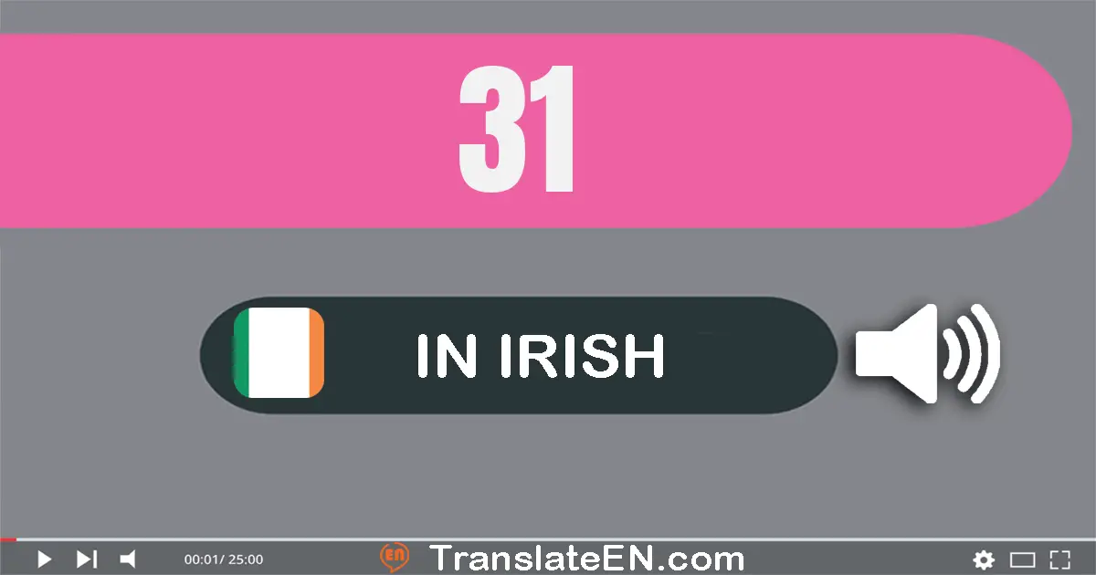 Write 31 in Irish Words: tríocha a haon