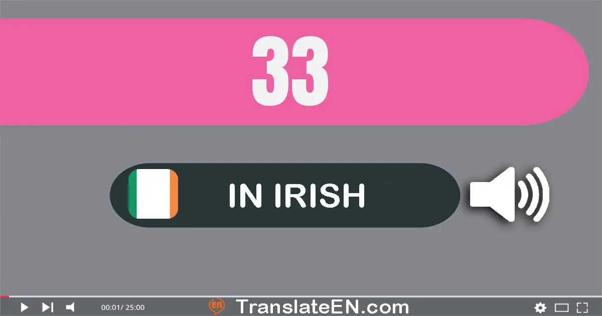 Write 33 in Irish Words: tríocha a trí