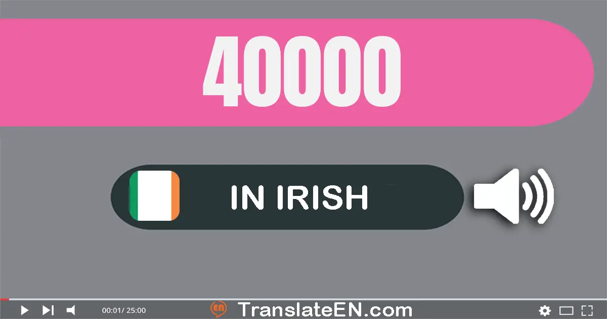 Write 40000 in Irish Words: daichead míle