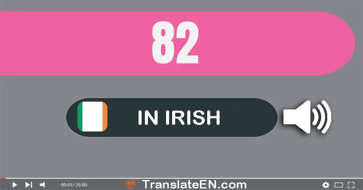 Write 82 in Irish Words: ochtó a dó
