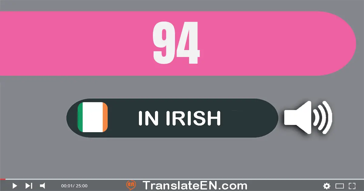 Write 94 in Irish Words: nócha a ceathair