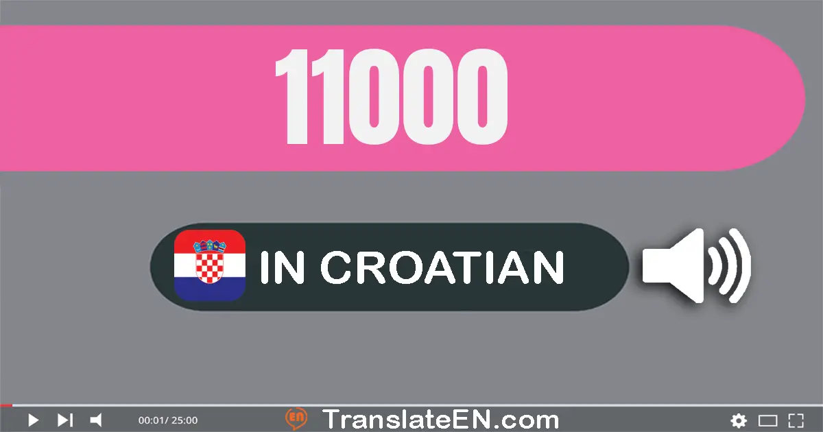 Write 11000 in Croatian Words: jedanaest tisuća