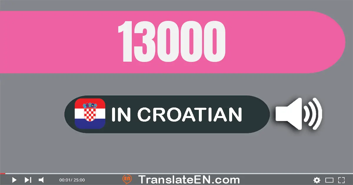 Write 13000 in Croatian Words: trinaest tisuća
