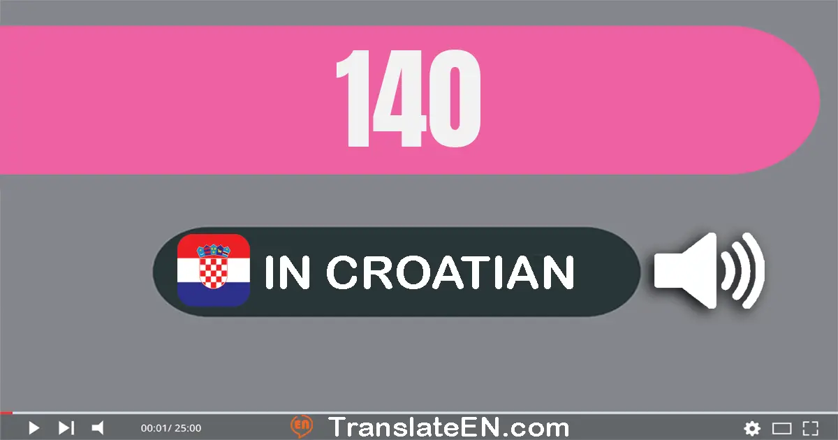 Write 140 in Croatian Words: sto četrdeset