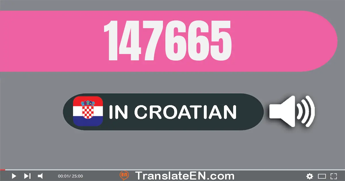Write 147665 in Croatian Words: sto četrdeset i sedam tisuća šeststo šezdeset i pet
