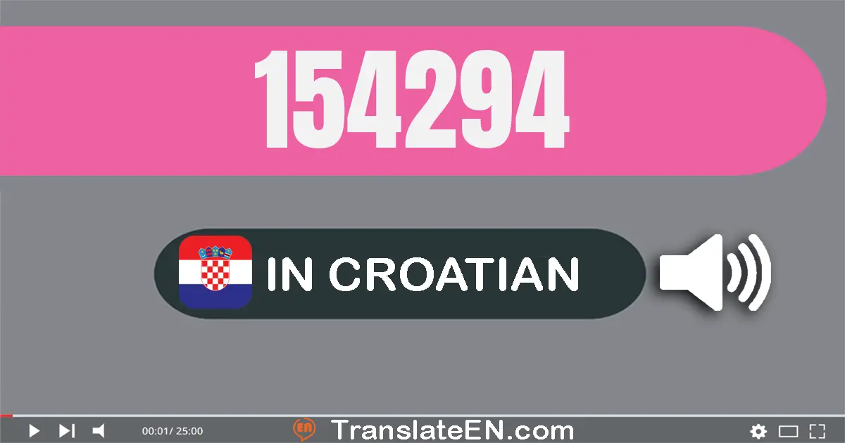 Write 154294 in Croatian Words: sto pedeset i četiri tisuća dvjesto devedeset i četiri