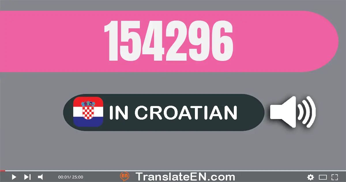 Write 154296 in Croatian Words: sto pedeset i četiri tisuća dvjesto devedeset i šest