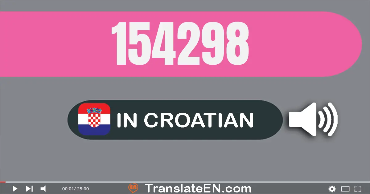 Write 154298 in Croatian Words: sto pedeset i četiri tisuća dvjesto devedeset i osam