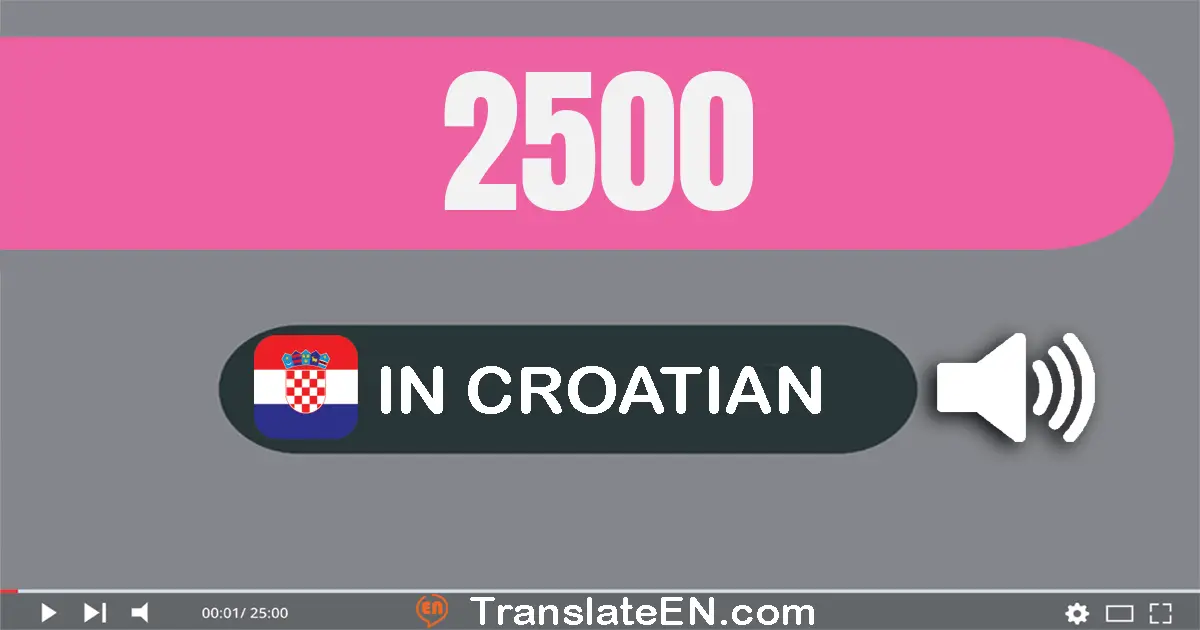 Write 2500 in Croatian Words: dvije tisuće petsto