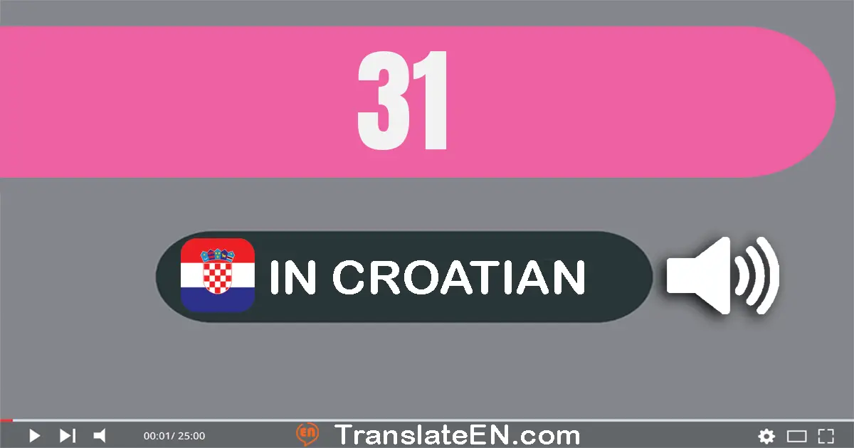 Write 31 in Croatian Words: trideset i jedan