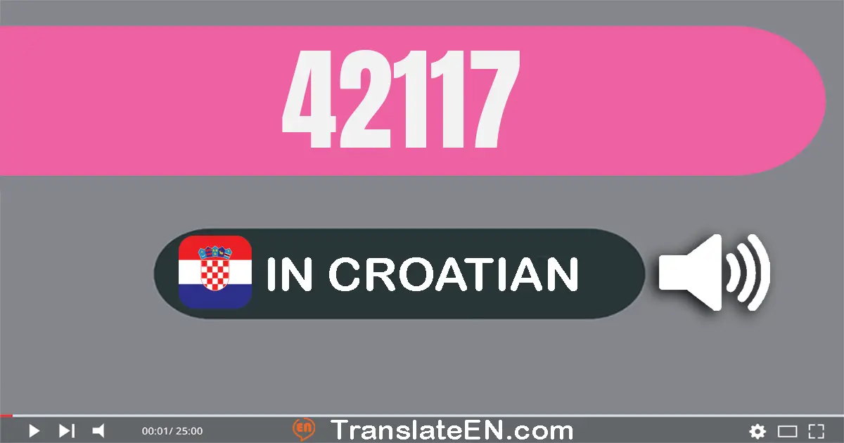 Write 42117 in Croatian Words: četrdeset i dvije tisuća sto sedamnaest