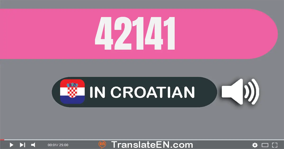 Write 42141 in Croatian Words: četrdeset i dvije tisuća sto četrdeset i jedan