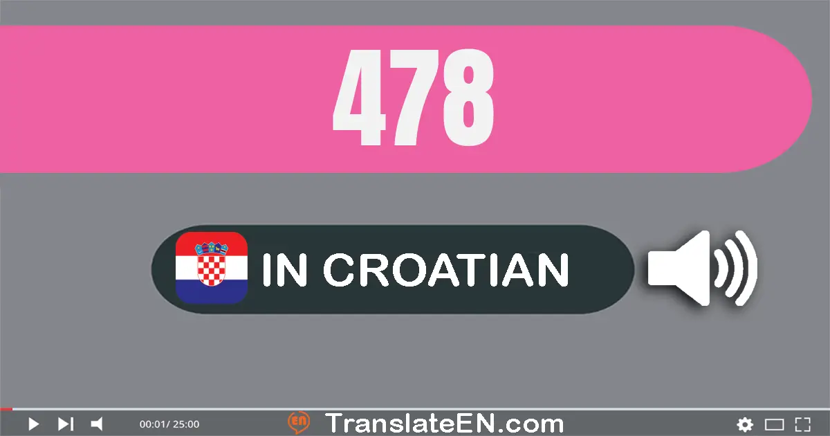 Write 478 in Croatian Words: četiristo sedamdeset i osam