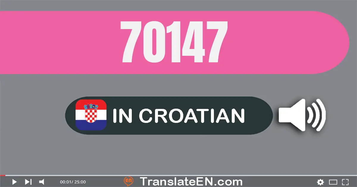 Write 70147 in Croatian Words: sedamdeset tisuća sto četrdeset i sedam